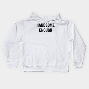 Handsome Enough v7 Kids Hoodie